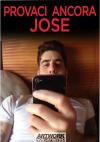 PROVACI ANCORA JOSE