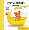 MAMMA, PERCHÈ... DEVO FARE IL BAGNETTO?