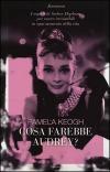 Cosa Farebbe Audrey? I Segreti Di Audrey Hepburn Per Essere Irresistibili In Ogni Momento Della Vita