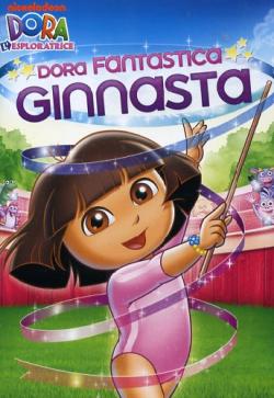 Dora L'Esploratrice - Dora Fantastica Ginnasta