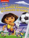 Dora L'Esploratrice - La Super Partita Di Calcio Di Dora