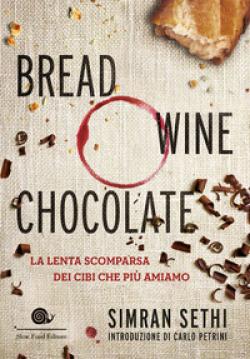 Bread, Wine, Chocolate. La Lenta Scomparsa Dei Cibi Che PiÃ¹ Amiamo