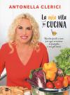 La mia vita in cucina. Ricette facili e sane per ogni occasione. Ediz. illustrata